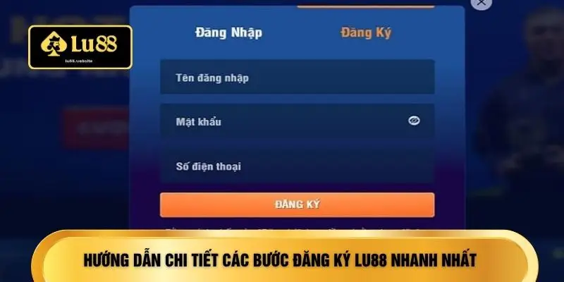 Hướng dẫn chi tiết các bước đăng ký LU88 nhanh nhất 