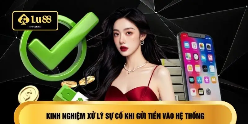 Kinh nghiệm xử lý sự cố khi gửi tiền vào hệ thống