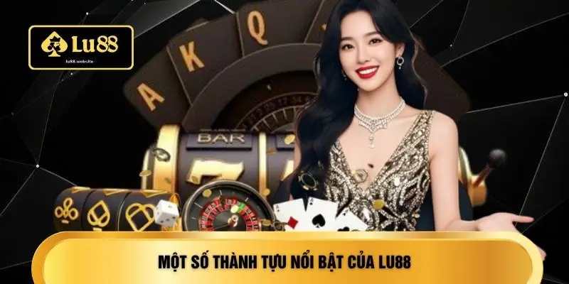 Một số thành tựu nổi bật của LU88