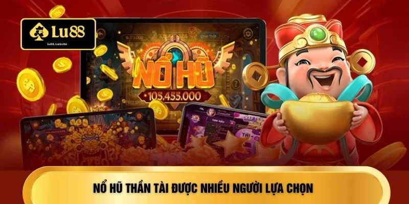 Nổ hũ Thần Tài được nhiều người lựa chọn