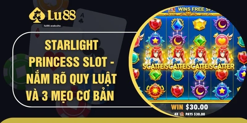 Starlight Princess Slot - Nắm Rõ Quy Luật Và 3 Mẹo Cơ Bản