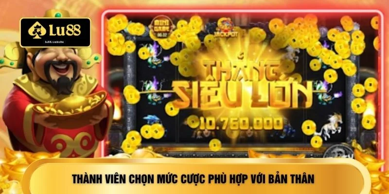 Thành viên chọn mức cược phù hợp với bản thân